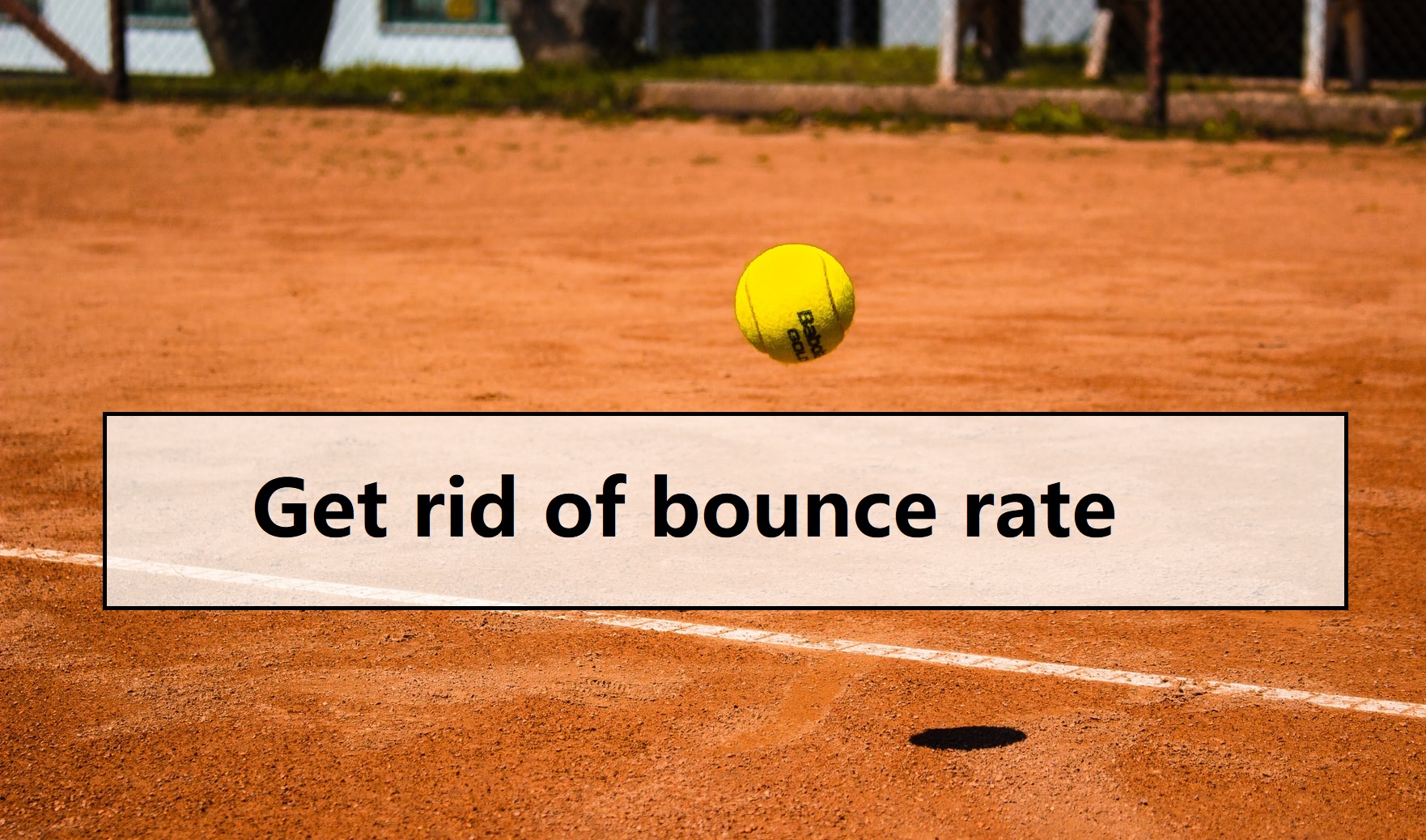 How to get rid of bounce rate?